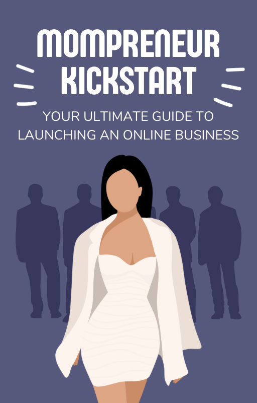 Mompreneur Kickstart: Your Ultimate Guide to Launching an Online Business 